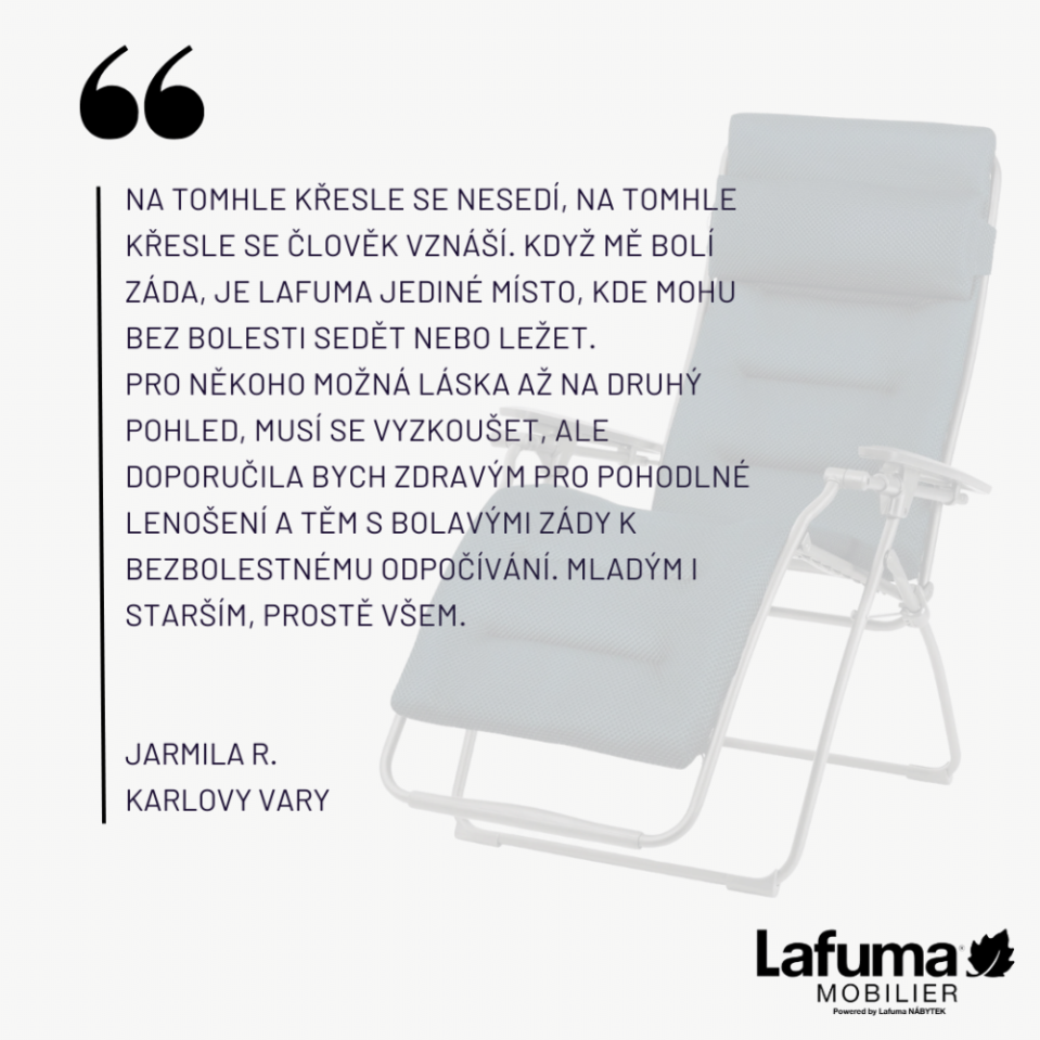 Zákaznice potvrzuje, že když jí bolí záda, je Lafuma jediné místo, kde může klidně sedět nebo ležet. 