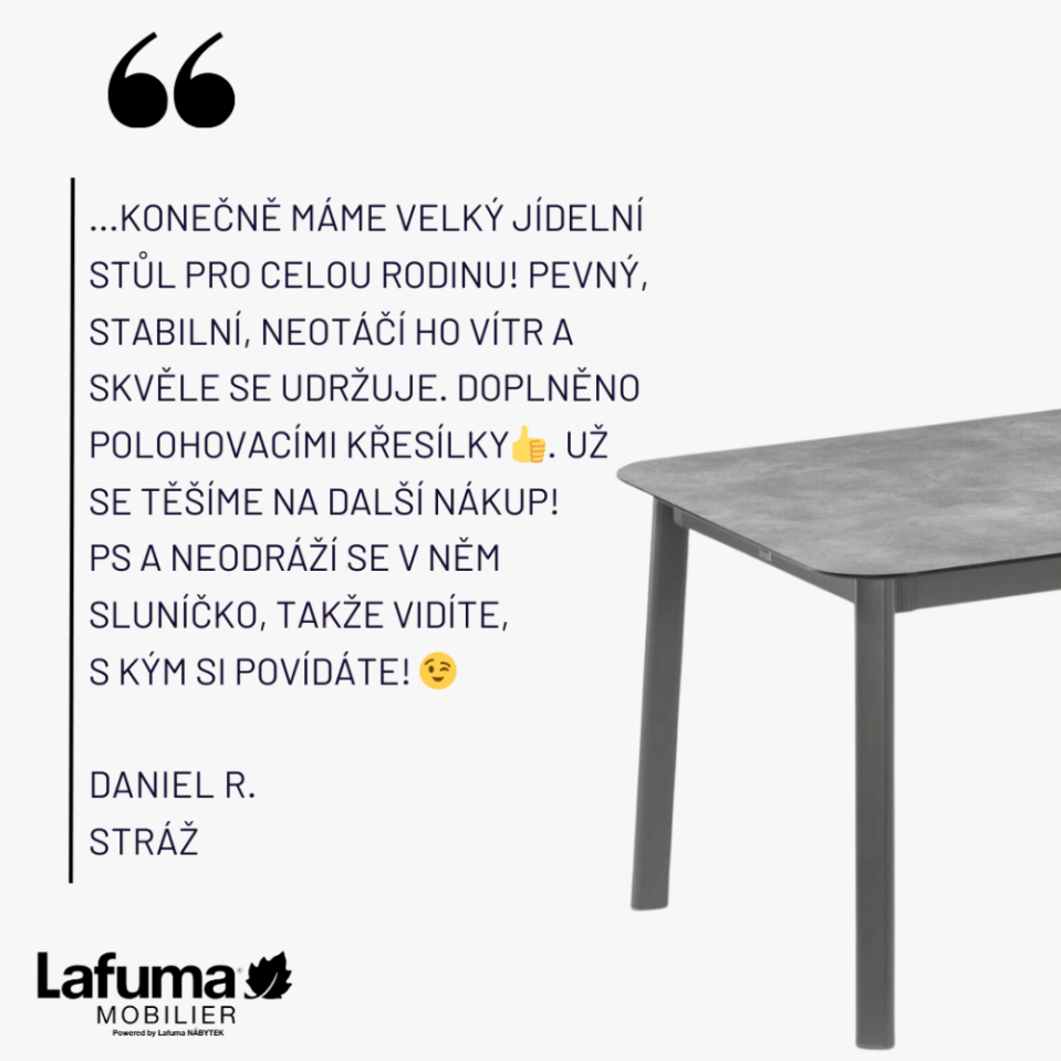Zákazník si pochvaluje velký, pevný a stabilní jídelní stůl, který odolá větru, snadno se udržuje a díky matnému povrchu neodráží slunce do očí.