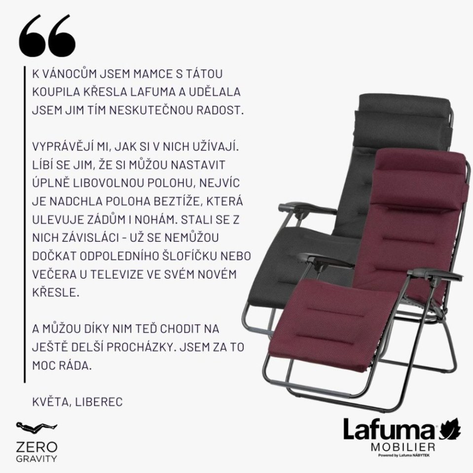 Zákaznice udělala rodičům neskutečnou radost křesly, která jim díky poloze beztíže ulevují od bolesti a umožňují delší procházky, takže se z nich stali “závisláci” na odpoledním šlofíčku.