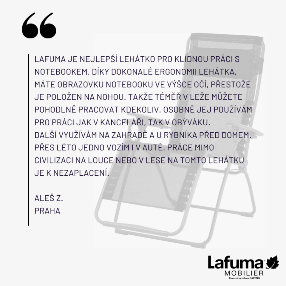 Zákazník považuje toto lehátko za velmi pohodlné a univerzální, pro práci i odpočinek, oceňuje ergonomii. 